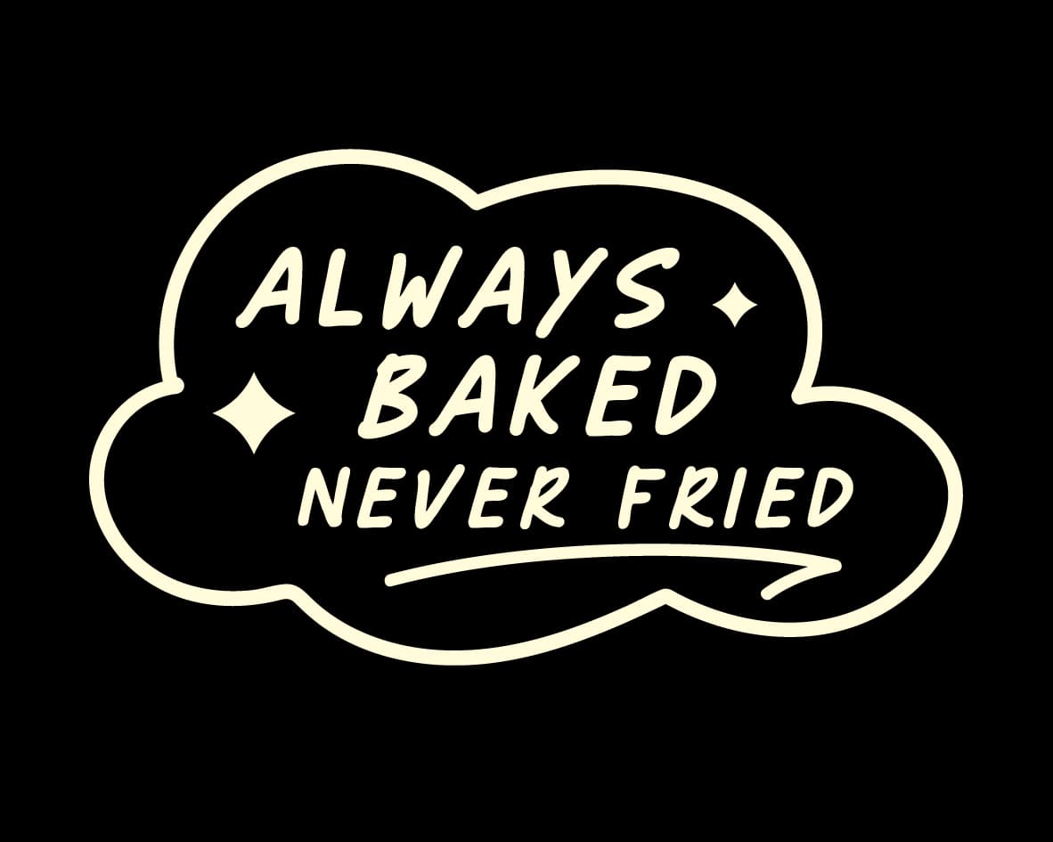 A cloud-shaped outline with the text Always Baked Never Fried in bold, white letters on a black background.
