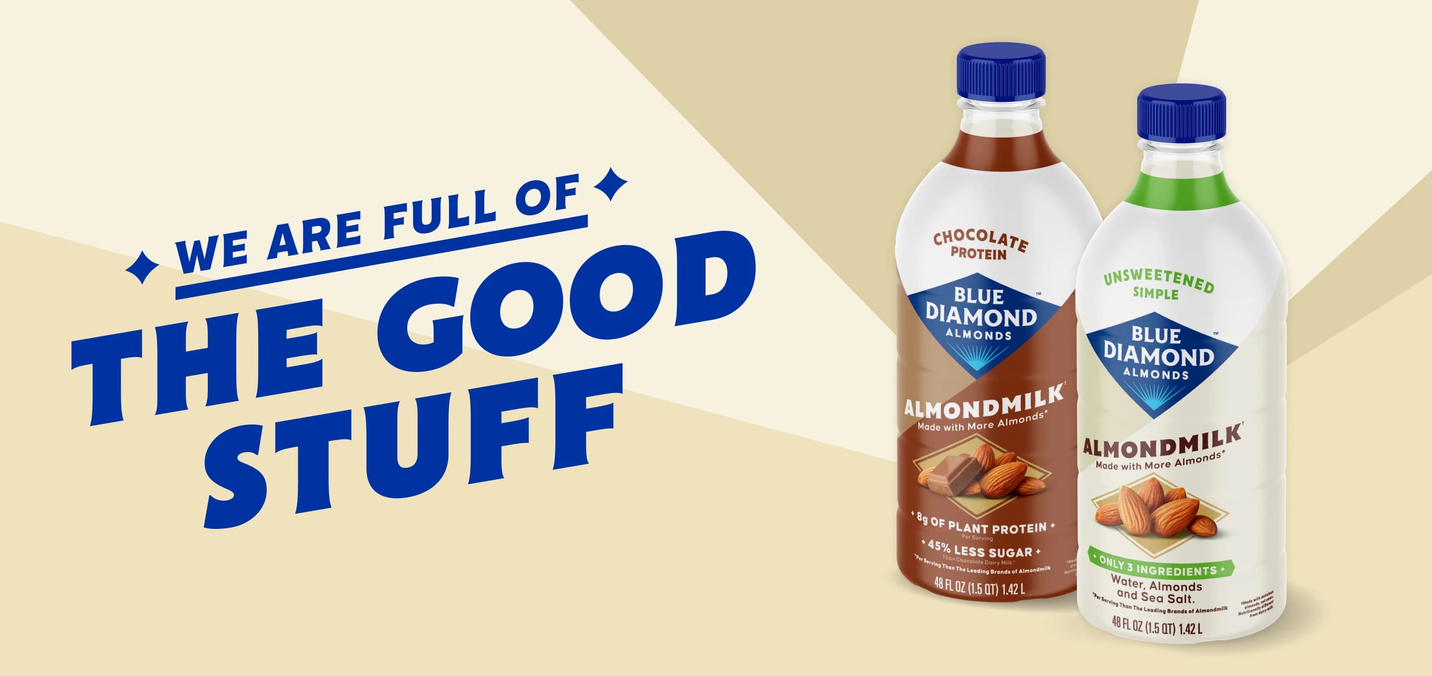 Two bottles of Blue Diamond Almonds almondmilk, one chocolate protein and one unsweetened, are next to bold text saying We are full of the good stuff on a beige background.